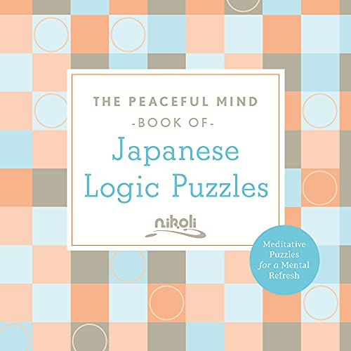 The Peaceful Mind Book of Japanese Logic Puzzles (Peaceful Mind Puzzles) von Puzzlewright